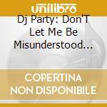 Dj Party: Don'T Let Me Be Misunderstood / Various cd