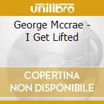 George Mccrae - I Get Lifted cd musicale di George Mccrae