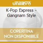 K-Pop Express - Gangnam Style cd musicale di K
