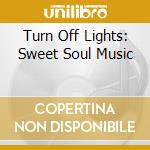Turn Off Lights: Sweet Soul Music cd