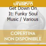 Get Down On It: Funky Soul Music / Various cd