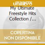 My Ultimate Freestyle Hits Collection / Various cd