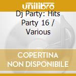 Dj Party: Hits Party 16 / Various cd