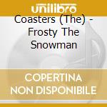 Coasters (The) - Frosty The Snowman cd musicale di Coasters