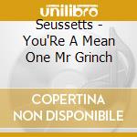 Seussetts - You'Re A Mean One Mr Grinch cd
