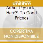 Arthur Prysock - Here'S To Good Friends cd