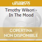 Timothy Wilson - In The Mood cd musicale di Timothy Wilson