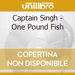 Captain Singh - One Pound Fish cd