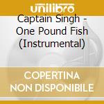 Captain Singh - One Pound Fish (Instrumental) cd musicale di Captain Singh