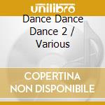 Dance Dance Dance 2 / Various cd
