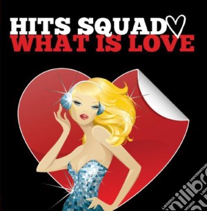 Hits Squad - What Is Love cd musicale di Hits Squad