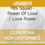Hits Squad - Power Of Love / Love Power cd