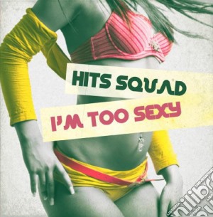 Hits Squad - I'M Too Sexy cd musicale di Hits Squad