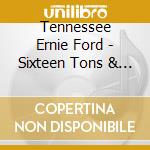 Tennessee Ernie Ford - Sixteen Tons & Other Favorites cd musicale di Tennessee Ernie Ford
