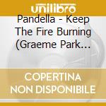 Pandella - Keep The Fire Burning (Graeme Park Remixes) cd