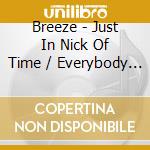 Breeze - Just In Nick Of Time / Everybody Loves Music cd musicale di Breeze
