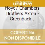 Hoyt / Chambers Brothers Axton - Greenback Dollar / One More Round cd