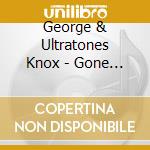 George & Ultratones Knox - Gone / Blessings (Of Love) cd musicale di George & Ultratones Knox