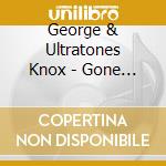 George & Ultratones Knox - Gone / Blessings (Of Love) cd