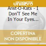 Arist-O-Kats - I Don'T See Me In Your Eyes Anymore / Chasin Blues cd