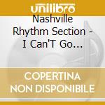 Nashville Rhythm Section - I Can'T Go For That / Yesterday'S Songs cd