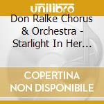 Don Ralke Chorus & Orchestra - Starlight In Her Hair / Take All My Love cd