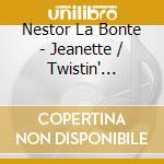 Nestor La Bonte - Jeanette / Twistin' Cricket cd musicale di Nestor La Bonte