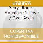 Gerry Blaine - Mountain Of Love / Over Again cd