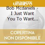 Bob Mcdaniels - I Just Want You To Want Me / This Can'T Be Love cd