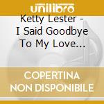 Ketty Lester - I Said Goodbye To My Love / Queen For A Day cd
