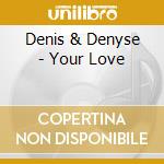 Denis & Denyse - Your Love cd