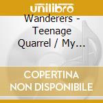 Wanderers - Teenage Quarrel / My Shining Hour cd musicale di Wanderers