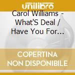 Carol Williams - What'S Deal / Have You For My Love cd