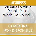 Barbara Fowler - People Make World Go Round / Don'T Sweat My Love cd