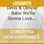 Denis & Denyse - Babe We'Re Gonna Love Tonight cd