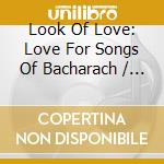 Look Of Love: Love For Songs Of Bacharach / Various cd