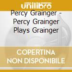 Percy Grainger - Percy Grainger Plays Grainger cd