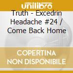 Truth - Excedrin Headache #24 / Come Back Home cd