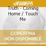 Truth - Coming Home / Touch Me cd