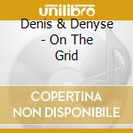 Denis & Denyse - On The Grid cd