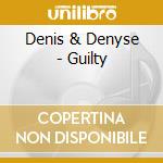 Denis & Denyse - Guilty cd musicale di Denis & Denyse