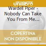 Wardell Piper - Nobody Can Take You From Me / Sensual Trash cd
