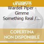 Wardell Piper - Gimme Something Real / The Power Of Love cd
