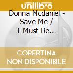 Donna Mcdaniel - Save Me / I Must Be Doing Something Right cd musicale di Donna Mcdaniel