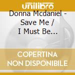Donna Mcdaniel - Save Me / I Must Be Doing Something Right cd