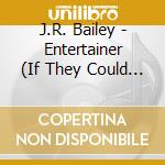 J.R. Bailey - Entertainer (If They Could See Me Now) / You Pass cd musicale di J.R. Bailey