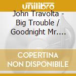 John Travolta - Big Trouble / Goodnight Mr. Moon cd