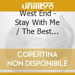 West End - Stay With Me / The Best Thing We Got Is Love cd