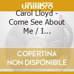 Carol Lloyd - Come See About Me / I Just Want To Love You
