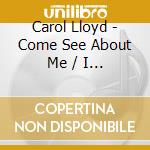 Carol Lloyd - Come See About Me / I Just Want To Love You cd